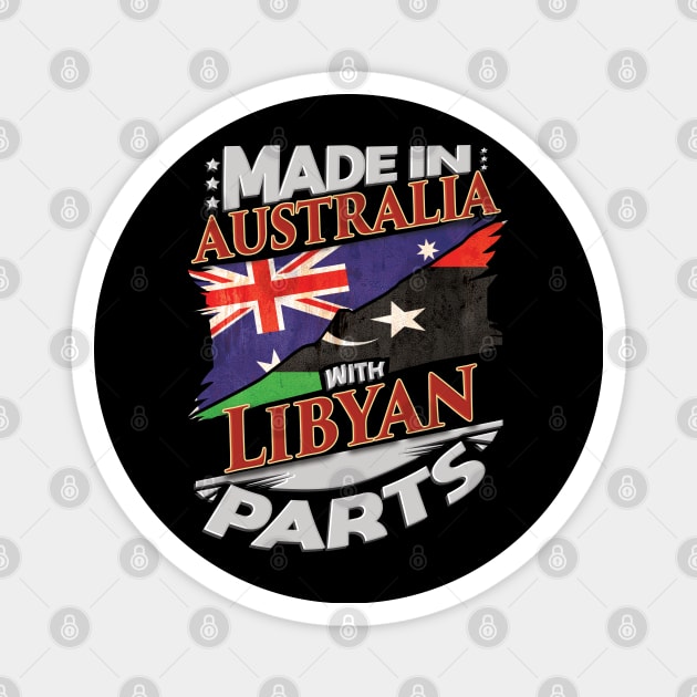 Made In Australia With Libyan Parts - Gift for Libyan From Libya Magnet by Country Flags